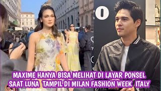 Cantik Menawan Maxime Hanya Bisa Lihat Dari Layar Ponsel Saat LunaMaya Tampil Di Milan Fashion Week [upl. by Ahsiat]