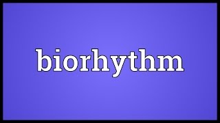 Biorhythm Meaning [upl. by Dazraf647]