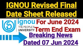 Ignou Revised Final Date Sheet For June 2024 Exam  Dated 7th Jun 2024  Breaking News [upl. by Ynafetse817]