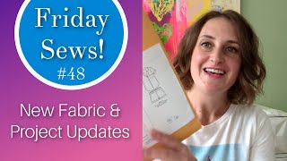 Friday Sews New Fabric amp Project Updates [upl. by Angle]