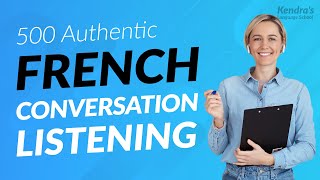 500 AUTHENTIC FRENCH CONVERSATION LISTENING PRACTICES USED by NATIVE SPEAKERS [upl. by Sukramed]