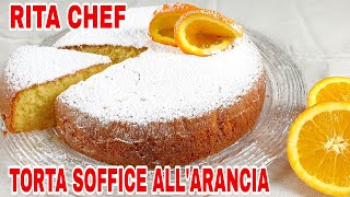 TORTA SOFFICE ALL ARANCIA🍊RITA CHEF  Senza latte e senza burro è leggera e profumata [upl. by Petrick]