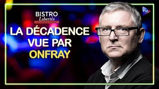 La décadence vue par Michel Onfray  Bistro Libertés  TVL [upl. by Janette524]