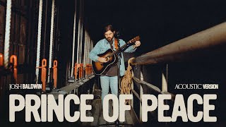 Prince Of Peace Acoustic  Josh Baldwin [upl. by Harding]