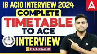 IB ACIO INTERVIEW 2024  COMPLETE TIMETABLE TO ACE INTERVIEW  By ATUL DHIMAN SIR [upl. by Elakram650]