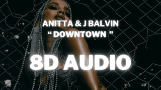 Anitta amp J Balvin  Downtown  8D AUDIO 360° Usar Auriculares  Suscribirse [upl. by Anoved]