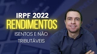 RENDIMENTOS ISENTOS E NÃO TRIBUTÁVEIS  IRPF 2022  IMPOSTO DE RENDA DA PESSOA FÍSICA [upl. by Murry]