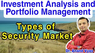 Types of Security Market  IAPM  Unit 1 Part 3  MBA [upl. by Slein826]