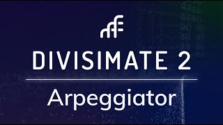 Divisimate 2  Arpeggiator  InDepth Walkthrough [upl. by Bellaude]