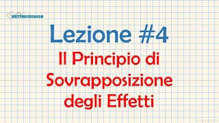 Elettrotecnica Lezione 4 Il Principio di Sovrapposizione degli Effetti [upl. by Wildon]