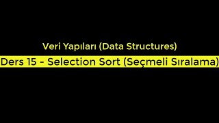 Veri Yapıları Data Structures  Ders 15 Selection Sort Seçmeli Sıralama [upl. by Lrem13]