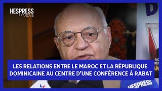 Les relations entre le Maroc et la République Dominicaine au centre d’une conférence à Rabat [upl. by Enelyw]