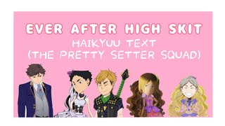 The Pretty Setter Squad  Ever After High skit  Blondies Just Right  Haikyuu texts [upl. by Eleik56]