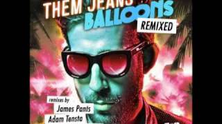 THEM JEANS  BALLOONS JAMES PANTS REMIX [upl. by Elias463]