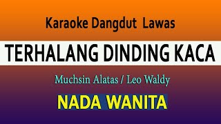 TERHALANG DINDING KACA  KARAOKE NADA WANITA  Muchsin Alatas  Leo Waldy [upl. by Farlie]