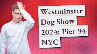 Where is westminster dog show 2024 [upl. by Viglione]