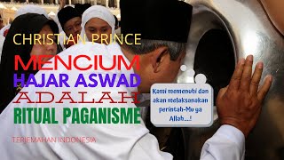 Christian Prince Mencium Hajar Aswad Adalah Ritual Paganisme  Terjemahan Indonesia [upl. by Oicneserc]