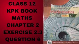 Class 12 KPK Book Maths Chapter 2 Exercise 23 Question 6 IMPORTANT [upl. by Peggie]