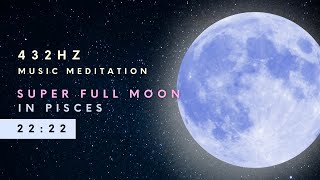 Musica meditazione a 432Hz  Super Luna Piena in Pesci [upl. by Goltz]