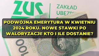 Podwójna emerytura w kwietniu 2024 roku Nowe stawki po waloryzacji Kto i ile dostanie [upl. by Lecirg]