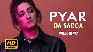 Nimra Mehra  Pyar Da Sadqa  Official Song  New Punjabi Song 2024  Sad Song Punjabi  New Songs [upl. by Aleil]