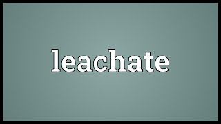 Leachate Meaning [upl. by Elazaro]