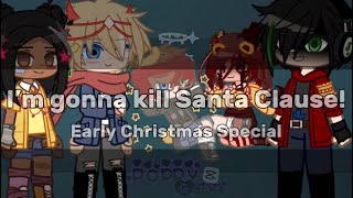 I’m gonna kill Santa Clause  Early Christmas Special  Not Original [upl. by Harmonie]