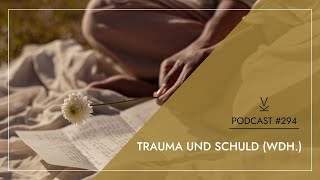 Trauma und Schuld Wdh  Podcast 294 [upl. by Zigrang]