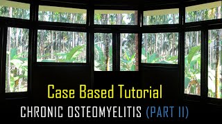 CHRONIC OSTEOMYELITIS PART II  A CASE BASED TUTORIAL [upl. by Jobyna560]