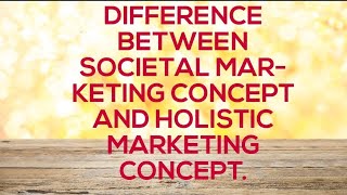 Difference between societal marketing concept and holistic marketing concept [upl. by Hselin]