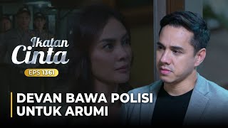 SAKIT HATI Devan Datangkan Polisi Untuk Menangkap Arumi  IKATAN CINTA  EPS1361 55 [upl. by Ntsuj]