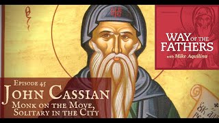 45—John Cassian Monk on the Move Solitary in the City  Way of the Fathers with Mike Aquilina [upl. by Aneeb]