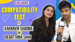 Compatibility Test Ft Karanvir Sharma amp Debattama Saha  Exclusive [upl. by Gnot]