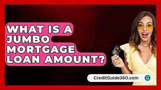 What Is A Jumbo Mortgage Loan Amount  CreditGuide360com [upl. by Shinberg]