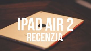 Apple iPad Air 2  RECENZJA  TEST PL [upl. by Navak]