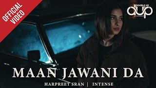 MAAN JAWANI DA Official Video  Harpreet Sran  Intense  Double Up The Family Volume 1 [upl. by Crocker319]