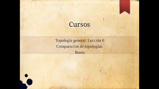 Topología General Comparación de topologías Bases Lección6 [upl. by Derfnam]