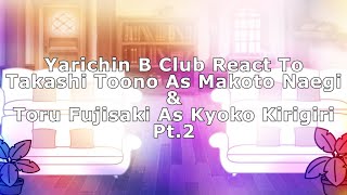 Yarichin B Club React To Toono amp Fujisaki As Makoto amp Kyoko Pt2  ⚠️SPOLIERS WARNING⚠️ [upl. by Otrevire]