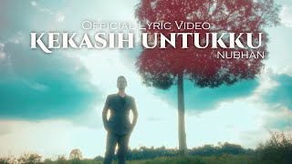 🔴Nubhan  Kekasih Untukku Official Lyric Video [upl. by Letnuahc]