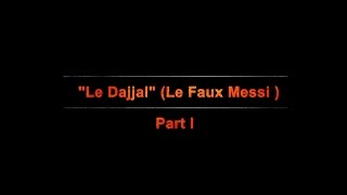 quotLes Signes De La Fin Des Tempsquot Le Dajjal Le Faux Messi Part I  NEW [upl. by Maria]