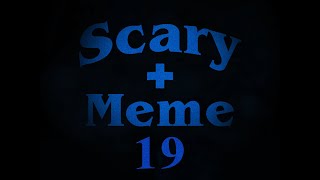 Scary  Meme 19 [upl. by Notxap304]