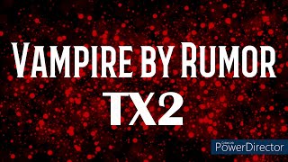 Vampire by Rumor  TX2 Lyrics [upl. by Canica160]