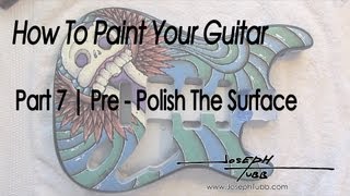 How To Paint Your Guitar  Part 7 [upl. by Patten713]