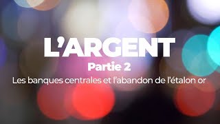 economieorg L’argent 2 – Les banques centrales et labandon de létalon or [upl. by Marcos]