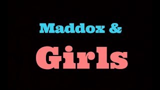 Maddox amp Girls [upl. by Triplett592]