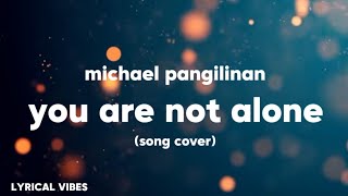 You are not alone  Michael Jackson Khel PangilinanCoverLyrics [upl. by Estes]