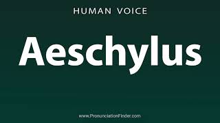 How To Pronounce Aeschylus [upl. by Brom]