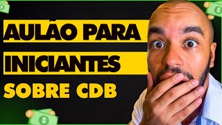 AULA COMPLETA para INICIANTES sobre CDB  INVESTIMENTO SEGURO E RENTÁVEL [upl. by Anuahc]