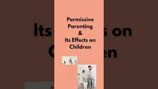 What is Permissive Parenting  its effects  characteristics amp more📝 shorts parenting viral [upl. by Indira]