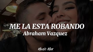 Me La Esta RobandoAbraham Vazquez EstrenoLetra [upl. by Anirrok]